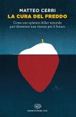 La cura del freddo. Come uno spietato killer naturale può diventare una risorsa per il futuro La cura del freddo. Come uno spietato killer naturale può diventare una risorsa per il futuro
