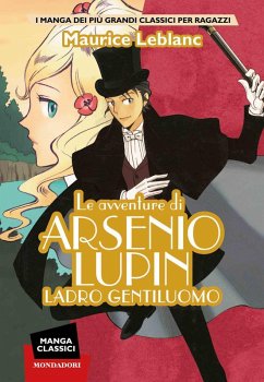 Le avventure di Arsenio Lupin. Ladro gentiluomo. Manga classici - Leblanc, Maurice