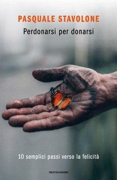 Perdonarsi per donarsi. 10 semplici passi verso la felicità - Stavolone, Pasquale