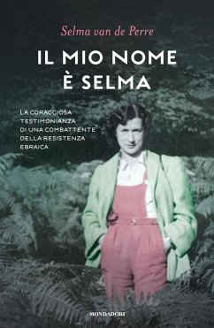 Il mio nome è Selma. La coraggiosa testimonianza di una combattente della resistenza ebraica - de Perre, Selma van