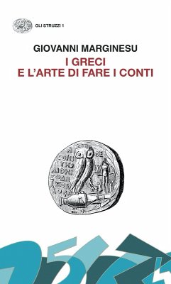 I Greci e l'arte di fare i conti. Moneta e democrazia nell'età di Pericle - Marginesu, Giovanni
