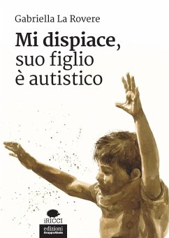 Mi dispiace, suo figlio è autistico - La Rovere, Gabriella
