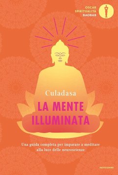La mente illuminata. Una guida completa per imparare a meditare alla luce delle neuroscienze - Culadasa; Immergut, Matthew