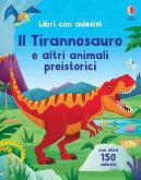 Il Tirannosauro e altri animali preistorici. Con adesivi Il Tirannosauro e altri animali preistorici. Con adesivi