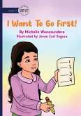 I Want to Go First! I Want to Go First!