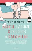 Amiche, lacrime & popcorn al caramello. Una storia di sopravvivenza alla fine del primo amore Amiche, lacrime & popcorn al caramello. Una storia di sopravvivenza alla fine del primo amore