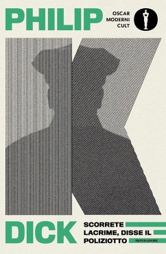 Scorrete lacrime, disse il poliziotto - Dick, Philip K.