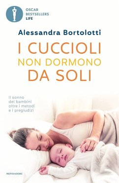 I cuccioli non dormono da soli. Il sonno dei bambini oltre i metodi e i pregiudizi - Bortolotti, Alessandra