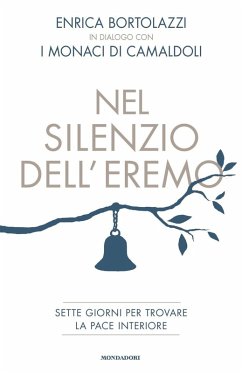 Nel silenzio dell'eremo. Sette giorni per trovare la pace interiore - Bortolazzi, Enrica