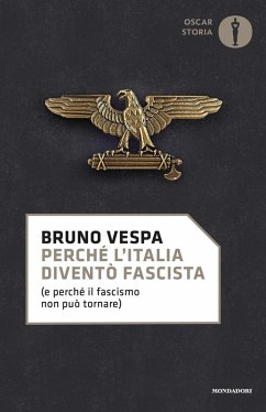 Perché l'Italia diventò fascista (e perché il fascismo non può tornare) - Vespa, Bruno