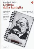 L' idiota della famiglia. Gustave Flaubert dal 1821 al 1857 L' idiota della famiglia. Gustave Flaubert dal 1821 al 1857