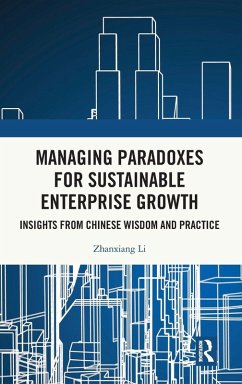 Managing Paradoxes for Sustainable Enterprise Growth - Li, Zhanxiang