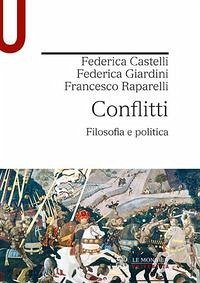 Conflitti. Filosofia e politica - Castelli, Federica; Giardini, Federica; Raparelli, Francesco Conflitti. Filosofia e politica - Castelli, Federica; Giardini, Federica; Raparelli, Francesco