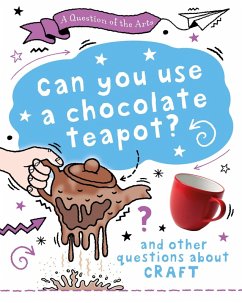 A Question of the Arts: Can You Use a Chocolate Teapot (and other questions about craft) - Auld, Mary