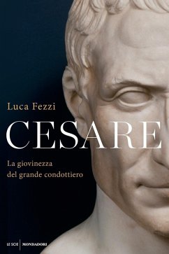Cesare. La giovinezza del grande condottiero - Fezzi, Luca Cesare. La giovinezza del grande condottiero - Fezzi, Luca