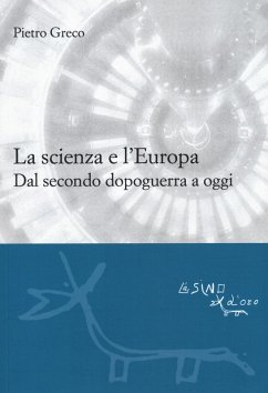 La scienza e l'Europa. Dal secondo dopoguerra a oggi - Greco, Pietro