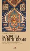 La sconfitta del Mediterraneo. Venezia e Istanbul: incontri e scontri, da Carlo V alla guerra di Candia (1519-1669)