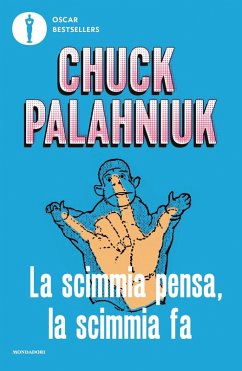 La scimmia pensa, la scimmia fa. Quando la realtà supera la fantasia - Palahniuk, Chuck