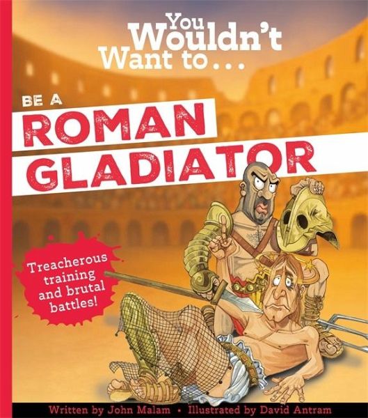 You Wouldn't Want To Be A Roman Gladiator You Wouldn't Want To Be A Roman Gladiator