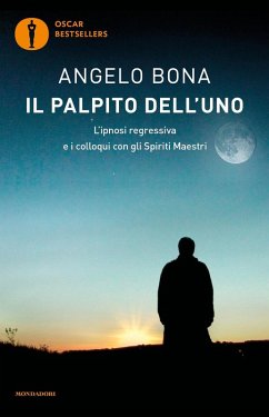 Il palpito dell'Uno. L'ipnosi regressiva e i colloqui con gli spiriti maestri - Bona, Angelo Il palpito dell'Uno. L'ipnosi regressiva e i colloqui con gli spiriti maestri - Bona, Angelo
