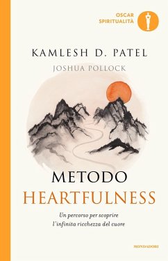 Metodo Heartfulness. Un percorso per scoprire l'infinita ricchezza del cuore - Patel, Kamlesh; Pollock, Joshua