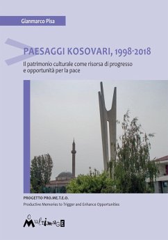 Paesaggi Kosovari, 1998-2018. Il patrimonio culturale come risorsa di progresso e opportunità per la pace - Pisa, Gianmarco