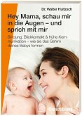 Hey Mama, schau mir in die Augen - und sprich mit mir Hey Mama, schau mir in die Augen - und sprich mit mir