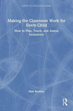 Making the Classroom Work for Every Child - Bromley, Matt