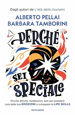Perché sei speciale. Piccole attività, meditazioni, test per prenderti cura delle tue emozioni e sviluppare le life skills - Pellai, Alberto; Tamborini, Barbara