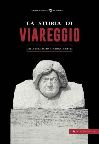 La storia di Viareggio. Dalla Preistoria ai giorni nostri La storia di Viareggio. Dalla Preistoria ai giorni nostri