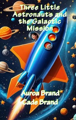 Three Little Astronauts and the Galactic Mission - Brand, Aurora; Brand, Cade