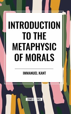 Introduction to the Metaphysic of Morals - Kant, Immanuel