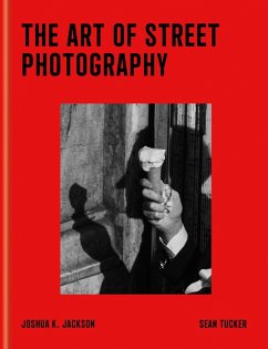 The Art of Street Photography - Jackson, Joshua K; Tucker, Sean