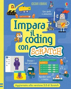 Impara il coding con Scratch - Dickins, Rosie; Melmoth, Jonathan; Stowell, Louie