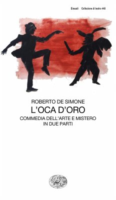 L' oca d'oro. Commedia dell'arte e mistero in due parti - De Simone, Roberto