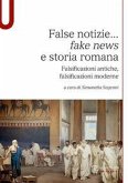 False notizie... «fake news» e storia romana. Falsificazioni antiche, falsificazioni moderne False notizie... «fake news» e storia romana. Falsificazioni antiche, falsificazioni moderne