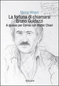 La fortuna di chiamarsi Bruno Guidazzi. A spasso per Cervia con Walter Chiari - Mingori, Marina