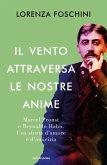Il vento attraversa le nostre anime. Marcel Proust e Reynaldo Hahn. Una storia d'amore e d'amicizia Il vento attraversa le nostre anime. Marcel Proust e Reynaldo Hahn. Una storia d'amore e d'amicizia