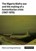 The Nigeria-Biafra War and the Making of a Humanitarian Crisis (1967-70)