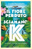 Il fiore perduto dello sciamano di K Il fiore perduto dello sciamano di K