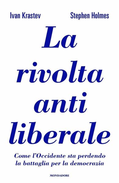 La rivolta antiliberale. Come l'Occidente sta perdendo la battaglia per la democrazia La rivolta antiliberale. Come l'Occidente sta perdendo la battaglia per la democrazia