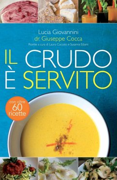Il crudo è servito! I segreti del crudismo per vivere più sani senza rinunciare al piacere del cibo - Giovannini, Lucia; Cocca, Giuseppe