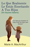 Lo Que Realmente Le Estás Enseñando A Tus Hijos. (Sin Siquiera Saberlo) Lo Que Realmente Le Estás Enseñando A Tus Hijos. (Sin Siquiera Saberlo)