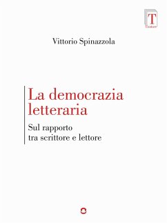La democrazia letteraria. Sul rapporto tra scrittore e lettore - Spinazzola, Vittorio
