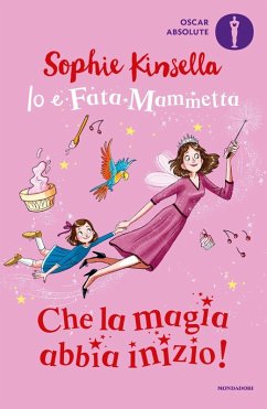 Che la magia abbia inizio! Io e Fata Mammetta - Kinsella, Sophie