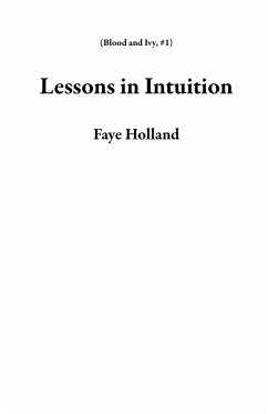 Lessons in Intuition (Blood and Ivy, #1) (eBook, ePUB) - Holland, Faye