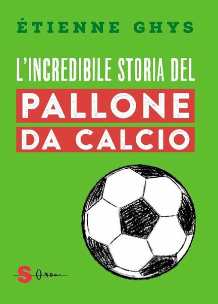 L'incredibile storia del pallone da calcio (eBook, ePUB) L'incredibile storia del pallone da calcio (eBook, ePUB)