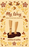 My Way (Follow in the Dark, #2) (eBook, ePUB) My Way (Follow in the Dark, #2) (eBook, ePUB)