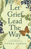 Let Grief Lead The Way (eBook, ePUB)