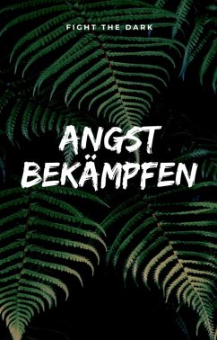 Angst im Alltag bewältigen. In unserer heutigen modernen Kommunikationswelt verbreitet sich Angst rasend schnell. (eBook, ePUB) - Trierweiler, Otmar